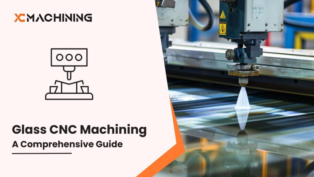 A Comprehensive Guide to Glass CNC Machining